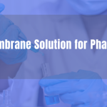 Membrane Solutions for Pharma